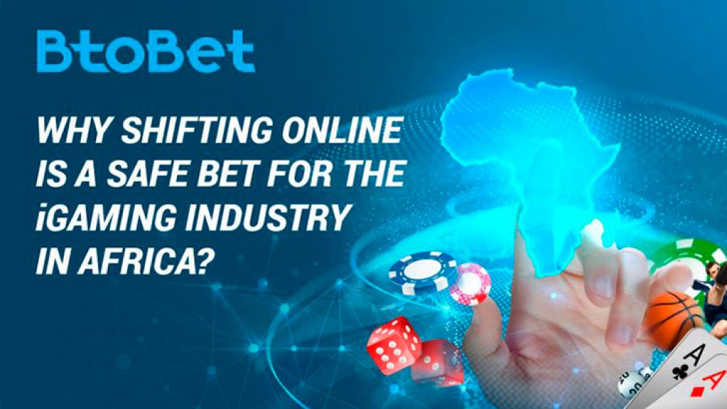 BtoBet report: Why shifting online is a safe bet for the iGaming industry in Africa?
