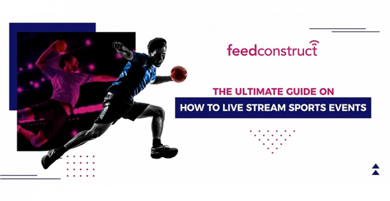 La guía definitiva sobre cómo transmitir eventos deportivos en vivo, por Feedconstruct