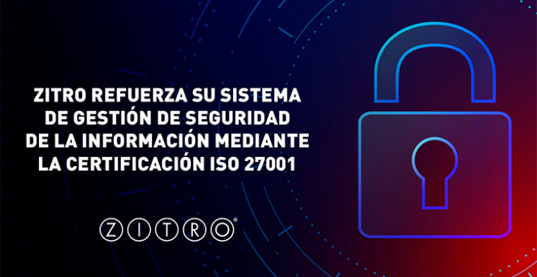 ZITRO refuerza su sistema de seguridad de información con la certificación ISO 27001