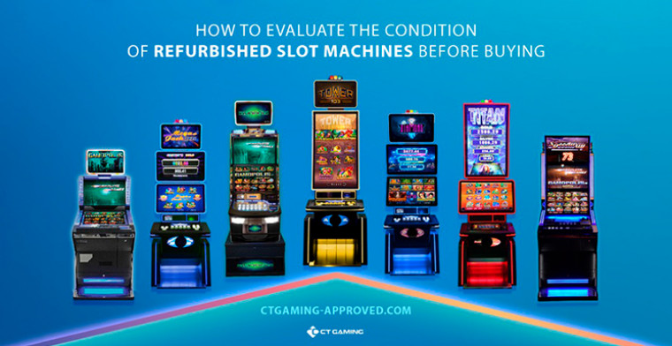 CT Gaming give some tips on How to Evaluate the Condition of Refurbished Slot Machines