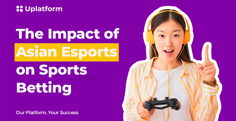The impact of surging Asian Esports on sports betting dynamics, by Uplatform