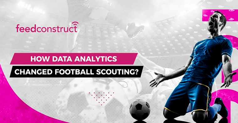 Feedconstruct: How data analytics changed football scouting?