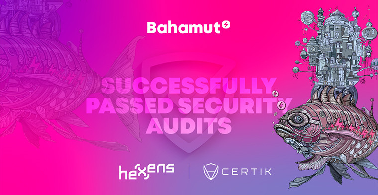 Bahamut successfully passes Hexens' and Certik's Audit: Strengthening Trust through Transparency and Security
