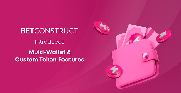 BetConstruct introduces new possibilities with Multi-Wallet & Custom Token Features