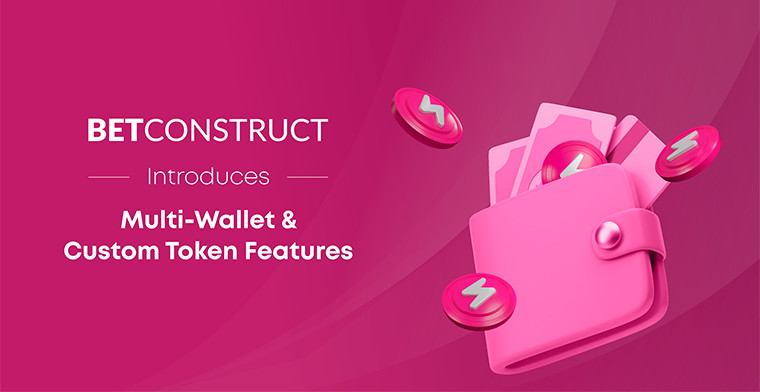 BetConstruct introduce nuevas posibilidades con las funciones Multi-Wallet y Custom Token