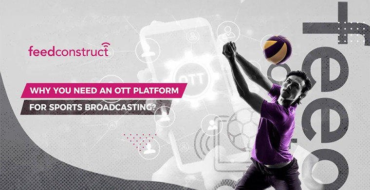 Por qué se necesita una plataforma OTT para retransmisiones deportivas, por FeedConstruct