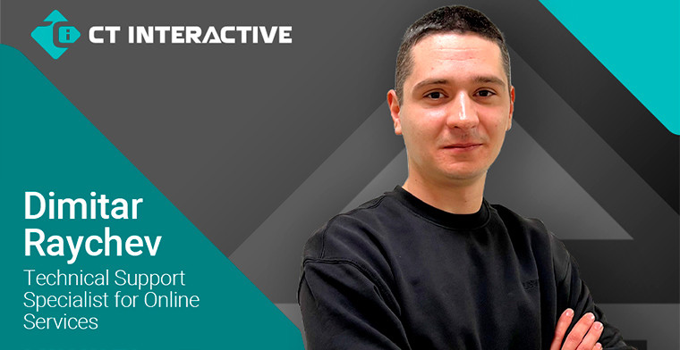 Dimitar Raychev is the new Technical Support Specialist for Online Services at CT Interactive