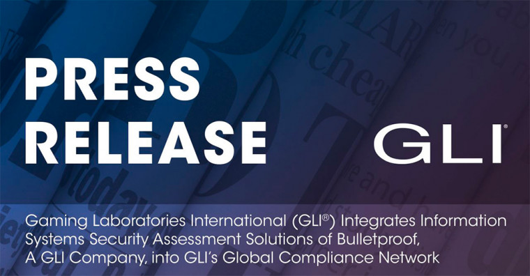 GLI Integrates Information Systems Security Assessment Solutions of Bulletproof into GLI’s Global Compliance Network