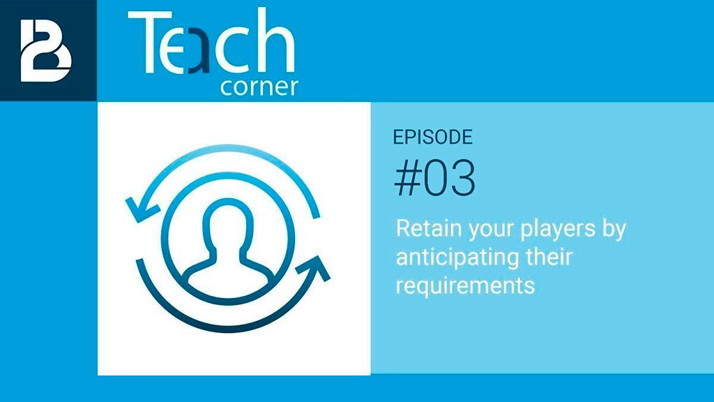 Episode 3: Retain your players by anticipating their requirements